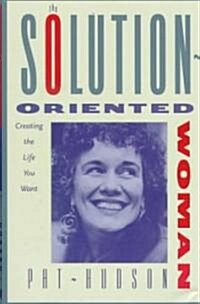 Solution-oriented Woman : Creating the Life You Want (Hardcover)