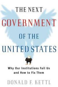 The next government of the United States : why our institutions fail us and how to fix them