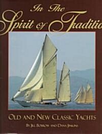 In the Spirit of Tradition: Old and New Classic Yachts (Hardcover)