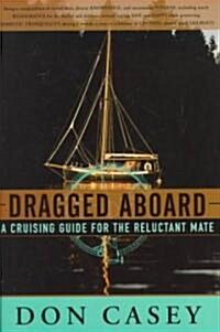 Dragged Aboard: A Cruising Guide for a Reluctant Mate (Hardcover)