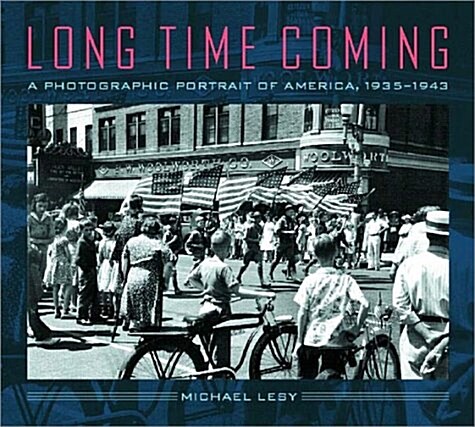 Long Time Coming: A Photographic Portrait of America, 1935-1943 (Hardcover)
