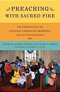 Preaching with Sacred Fire: An Anthology of African American Sermons, 1750 to the Present (Hardcover)