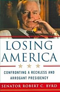 Losing America: Confronting a Reckless and Arrogant Presidency (Hardcover)