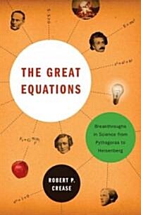 The Great Equations: Breakthroughs in Science from Pythagoras to Heisenberg (Hardcover)