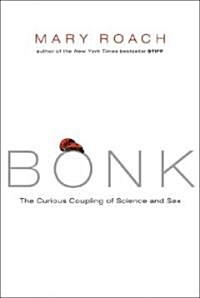 Bonk: The Curious Coupling of Science and Sex (Hardcover)