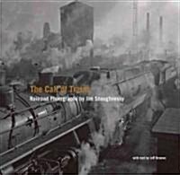 The Call of Trains: Railroad Photographs by Jim Shaughnessy (Hardcover)