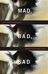 Mad, Bad, and Sad: Women and the Mind Doctors (Hardcover)
