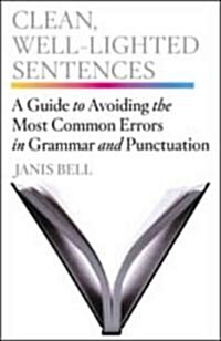 Clean, Well-Lighted Sentences: A Guide to Avoiding the Most Common Errors in Grammar and Punctuation                                                   (Hardcover)