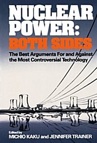 Nuclear Power: Both Sides: The Best Arguments for and Against the Most Controversial Technology (Paperback)