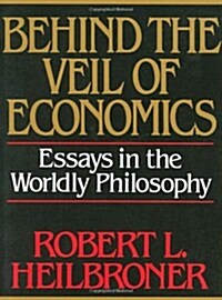 Behind the Veil of Economics: Essays in the Worldly Philosophy (Paperback, Revised)