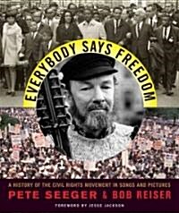 Everybody Says Freedom: A History of the Civil Rights Movement in Songs and Pictures (Paperback)