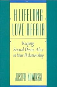 A Lifelong Love Affair: Keeping Sexual Desire Alive in Your Relationship (Paperback)