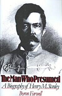 The Man Who Presumed : A Biography of Henry M. Stanley (Paperback)