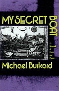 My Secret Boat: A Notebook of Prose and Poems (Paperback)