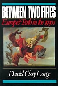 Between Two Fires: Europes Path in the 1930s (Paperback, Revised)