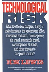 Technological Risk: What Are the Real Dangers, If Any, of Toxic Chemicals, the Greenhouse Effect, Microwave Radiation, Nuclear Power, Air (Paperback)