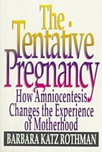 The Tentative Pregnancy: How Amniocentesis Changes the Experience of Motherhood (Paperback, 1993, 1993)