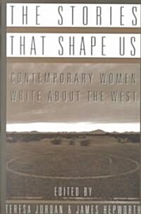 The Stories That Shape Us: Contemporary Women Write about the West: An Anthology (Paperback)