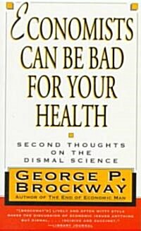 Economists Can Be Bad for Your Health: Second Thoughts on the Dismal Science (Paperback)