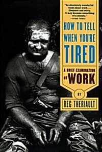 How to Tell When Youre Tired: A Brief Examination of Work (Revised) (Paperback, Revised)