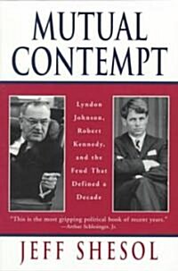 Mutual Contempt: Lyndon Johnson, Robert Kennedy, and the Feud That Defined a Decade (Paperback)