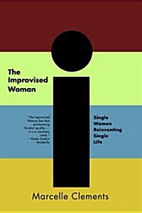 The Improvised Woman: Single Women Reinventing Single Life (Paperback)