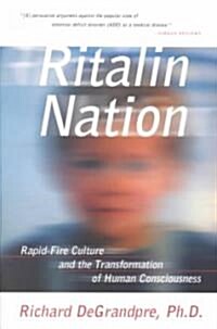 Ritalin Nation: Rapid-Fire Culture and the Transformation of Human Consciousness (Paperback)