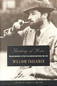 Thinking of Home: William Faulkners Letters to His Mother and Father, 1918-1925 (Paperback)