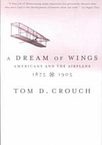 A Dream of Wings: Americans and the Airplane, 1875-1905 (Paperback)