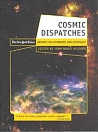 Cosmic Dispatches: The New York Times Reports on Astronomy and Cosmology (Paperback)