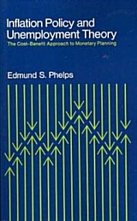 Inflation Policy and Unemployment Theory: The Cost-Benefit Approach to Monetary Planning (Paperback)