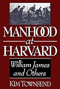 Manhood at Harvard: William James and Others (Paperback)