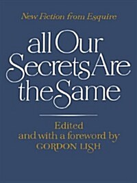 All Our Secrets Are the Same: New Fiction from Esquire (Paperback)