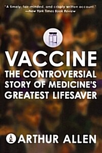 Vaccine: The Controversial Story of Medicines Greatest Lifesaver (Paperback)