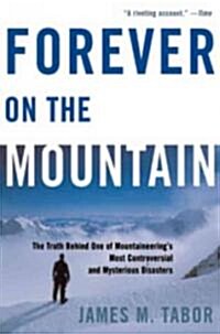 Forever on the Mountain: The Truth Behind One of Mountaineerings Most Controversial and Mysterious Disasters (Paperback)