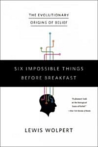 Six Impossible Things Before Breakfast: The Evolutionary Origins of Belief (Paperback)