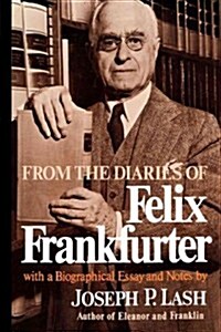 From the Diaries of Felix Frankfurter: With a Biographical Essay and Notes (Paperback)