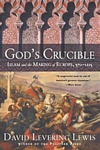 Gods Crucible: Islam and the Making of Europe, 570-1215 (Paperback)