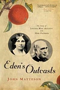 Edens Outcasts: The Story of Louisa May Alcott and Her Father (Paperback)