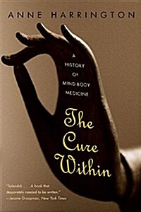 The Cure Within: A History of Mind-Body Medicine (Paperback)