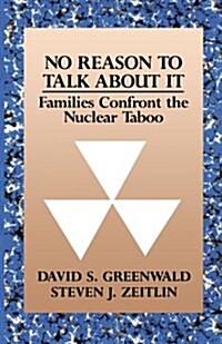 No Reason to Talk about It: Families Confront the Nuclear Taboo (Paperback)