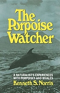 The Porpoise Watcher: A Naturalists Experiences with Porpoises and Whales (Paperback)