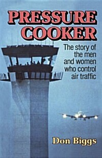 Pressure Cooker: The Story of the Men and Women Who Control Air Traffic (Paperback)