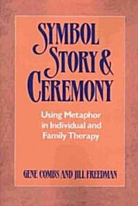 Symbol, Story, and Ceremony: Using Metaphor in Individual and Family Therapy (Paperback)