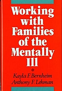 Working with Families of the Mentally Ill (Hardcover)