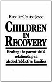 Children in Recovery: Healing the Parent-Child Relationship in Alcohol/Addictive Parents (Hardcover)