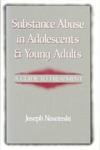 Substance Abuse in Adolescents and Young Adults: A Guide to Treatment (Paperback)