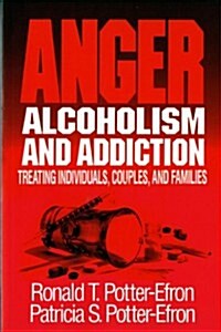 Anger, Alcoholism, and Addiction: Treating Individuals, Couples, and Families (Paperback)