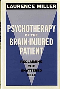 Psychotherapy of the Brain-Injured Patient: Reclaiming the Shattered Self (Hardcover)