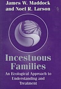 Incestuous Families: An Ecological Approach to Understanding and Treatment (Hardcover)